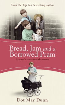 Bread, Jam and a Borrowed Pram - A Nurse's Story From the Streets