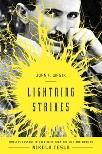 Lightning Strikes - Timeless Lessons in Creativity from the Life and Work of Nikola Tesla