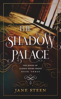 The Shadow Palace - The House of Closed Doors, #3
