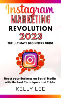 Instagram Marketing Revolution 2023  the Ultimate Beginners Guide  Boost your Business on Social Media with the best Techniques and Tricks - KELLY LEE, #6