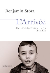 L'arrivée - De Constantine à Paris. 1962-1972