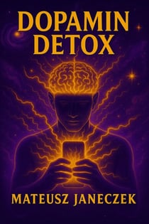 Dopamin Detox – Wie du dein Gehirn, deine Konzentration und Motivation im Zeitalter von Handys, Social Media und Dauerreizen zurückeroberst - Dopamine Detox: How to Reclaim Your Brain, Focus and Motivation in a World of Phones, Social Media a, #1