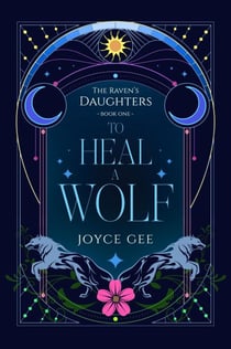 To Heal a Wolf - The Raven's Daughters, #1