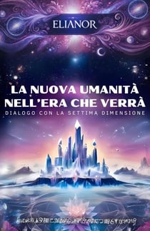 La Nuova Umanita` nell'Era che Verra`