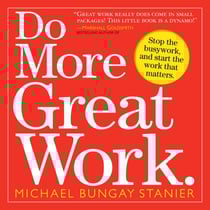 Do More Great Work - Stop the Busywork. Start the Work That Matters.