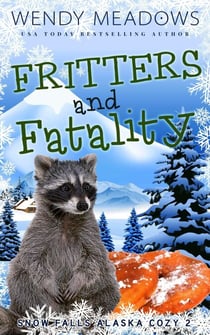 Fritters and Fatality - Snow Falls Alaska Cozy, #2