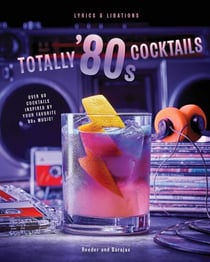 Totally '80s Cocktails - Totally '80s Cocktails