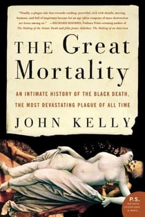 The Great Mortality - An Intimate History of the Black Death, the Most Devastating Plague of All Time