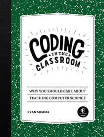 Coding in the Classroom - Why You Should Care About Teaching Computer Science