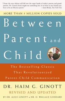Between Parent and Child: Revised and Updated - The Bestselling Classic That Revolutionized Parent-Child Communication