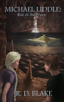 Michael Liddle: Rise of the N'uru - The Saga of Michael Liddle, #3