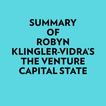 Summary of Robyn Klingler-Vidra's The Venture Capital State