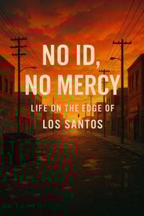 No ID, No Mercy Life on the Edge of Los Santos