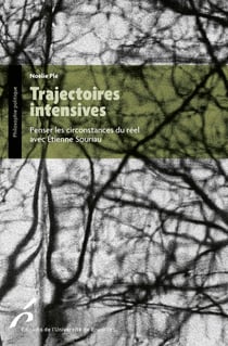 Trajectoires intensives - Penser les circonstances du réel avec Étienne Souriau