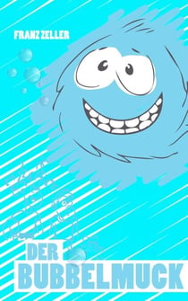 Der Bubbelmuck - Für Kinder von 6 - 10