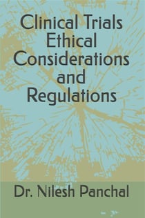 Clinical Trials: Ethical Considerations and Regulations - Clinical Trials Mastery Series, #2