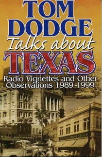 Tom Dodge Talks About Texas - Radio Vignettes and Other Observations 1989-1999