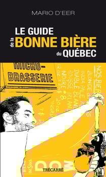 Le Guide de la bonne bière du Québec - GUIDE DE LA BONNE BIERE DU QUEBEC [NUM]