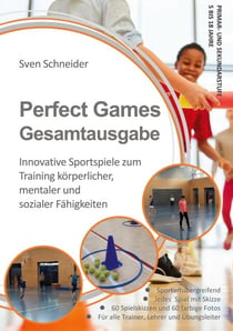 Perfect Games Gesamtausgabe - Innovative Sportspiele zum Training körperlicher, mentaler und sozialer Fähigkeiten