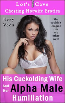His Cuckolding Wife and Her Alpha Male Humiliation - Cheating Hotwife Erotica, #6