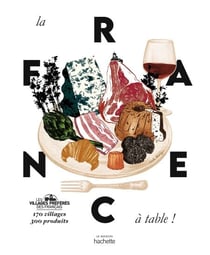 La France à table - 170 villages, 300 produits