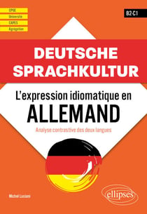 Deutsche Sprachkultur - L'expression idiomatique en allemand - Analyse contrastive des deux langues. B2-C1 - CPGE - université - CAPES - Agrégation