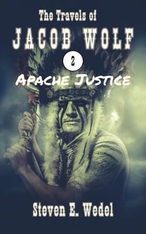 Apache Justice - The Travels of Jacob Wolf, #2