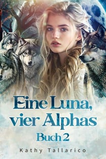 Eine Luna, vier Alphas Buch 2 - Eine Luna, vier Alphas, #2