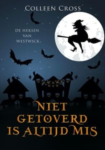 Niet Getoverd is Altijd Mis - De Heksen van Westwick, #3