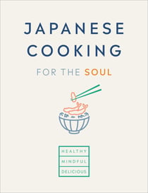 Japanese Cooking for the Soul - Healthy. Mindful. Delicious.
