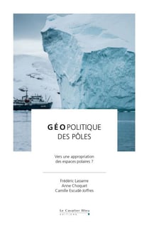 Geopolitique des poles - Vers une appropriation des espaces polaires ?