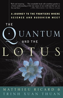 The Quantum and the Lotus - A Journey to the Frontiers Where Science and Buddhism Meet