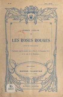 Les roses rouges - Pièce en trois actes, représentée pour la première fois à Paris, le 30 septembre 1913 sur la scène de la Renaissance