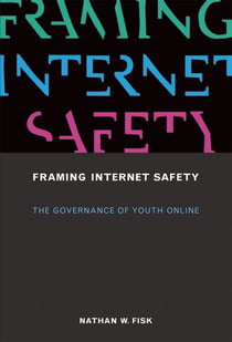 Framing Internet Safety - The Governance of Youth Online