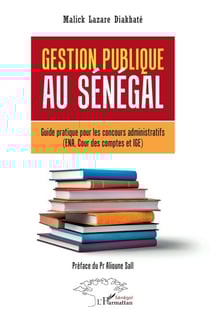 Gestion publique au Sénégal - Guide pratique pour les concours administratifs (ENA, Cour des comptes et IGE)