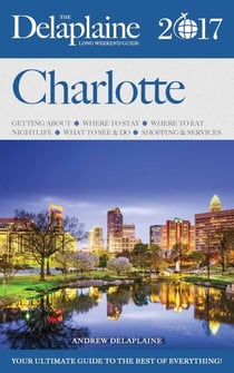Charlotte - The Delaplaine 2017 Long Weekend Guide - Long Weekend Guides