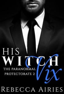 His Witch Vix - Paranormal Protectorate, #2