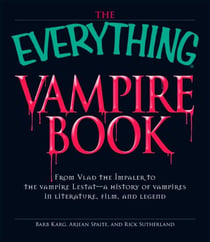 The Everything Vampire Book - From Vlad the Impaler to the vampire Lestat - a history of vampires in Literature, Film, and Legend