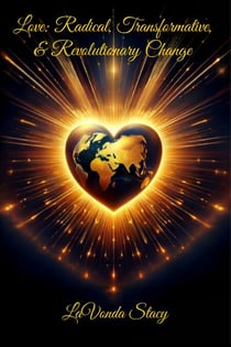 Love: Radical, Transformative, & Revolutionary Change