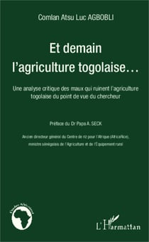 Et demain l'agriculture togolaise... - Une analyse critique des maux qui ruinent l'agriculture togolaise du point de vue du chercheur