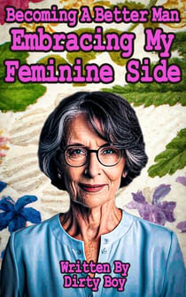 Becoming A Better Man – Embracing My Feminine Side - Becoming A Better Man, #2
