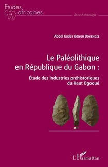 Le Paléolithique en République du Gabon : - Étude des industries préhistoriques du Haut Ogooué