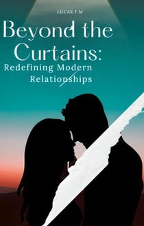 Beyond the Curtains: Redefining Modern Relationships