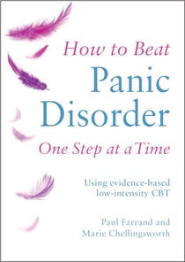 How to Beat Panic Disorder One Step at a Time - Using evidence-based low-intensity CBT