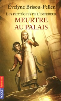 Les protégées de l'empereur - tome 1 Meurtre au palais - Meurtre au palais