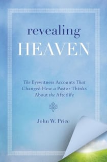 Revealing Heaven - The Christian Case for Near-Death Experiences
