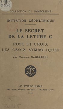 Initiation géométrique : le secret de la lettre G, rose et croix, les croix symboliques