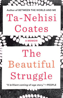 The Beautiful Struggle - A Father, Two Sons, and an Unlikely Road to Manhood