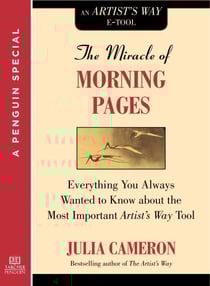 The Miracle of Morning Pages - Everything You Always Wanted to Know About the Most Important Artist's Way Tool: A Special from Tarcher/Penguin