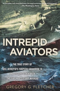 Intrepid Aviators - The American Flyers Who Sank Japan's Greatest Battleship